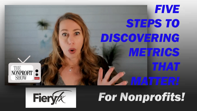 5 Steps To Discovering Nonprofit Metrics That Matter!