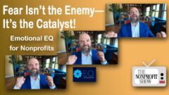 Fear Isn’t the Enemy—It’s the Catalyst: Emotional EQ for Nonprofit Leaders Fear Isn’t the Enemy—It’s the Catalyst: Emotional EQ for Nonprofit Leaders