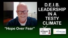 Hope Over Fear: DEIB Leadership in a Testy Climate Hope Over Fear: DEIB Leadership in a Testy Climate