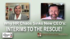 Why HR Chaos Sinks New CEOs: Interims to the Rescue! Why HR Chaos Sinks New CEOs: Interims to the Rescue!