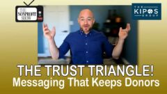 Messaging That Keeps Donors: The Trust Triangle Messaging That Keeps Donors: The Trust Triangle