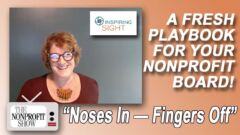A Fresh Playbook for Your Nonprofit Board: Noses In—Fingers Off A Fresh Playbook for Your Nonprofit Board: Noses In—Fingers Off