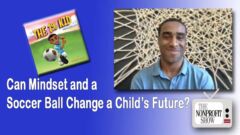 Can Mindset and a Soccer Ball Change a Child’s Future? Can Mindset and a Soccer Ball Change a Child’s Future?