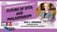 The Future of Philanthropy and Adoption: The CEO of Dave Thomas Foundation for Adoption The Future of Philanthropy and Adoption: The CEO of Dave Thomas Foundation for Adoption