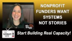 Nonprofit Funders Want Systems Not Stories: Start Building Real Capacity Nonprofit Funders Want Systems Not Stories: Start Building Real Capacity