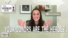 Your Donors Are the Hero: How to Position Your Nonprofit as the Guide Your Donors Are the Hero: How to Position Your Nonprofit as the Guide