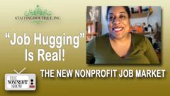 “Job Hugging” Is Real: The New Nonprofit Job Market “Job Hugging” Is Real: The New Nonprofit Job Market