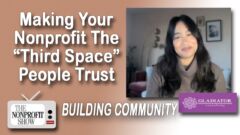 Community Building: Making Your Nonprofit The “Third Space” People Trust Community Building: Making Your Nonprofit The “Third Space” People Trust