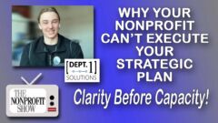 Clarity Before Capacity: Why Your Nonprofit Can’t Execute Your Strategic Plan