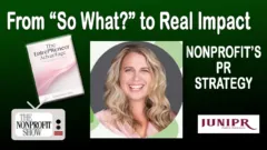 From “So What?” to Real Impact: Nonprofit PR Strategy