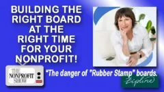 Building the Right Board at the Right Time for Your Nonprofit! Building the Right Board at the Right Time for Your Nonprofit!