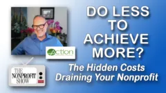 Do Less to Achieve More? The Hidden Costs Draining Your Nonprofit’s Revenue