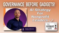 Governance Before Gadgets! AI Strategy for Nonprofit Leaders Banner for The Nonprofit Show: 'Governance before gadgets!' AI strategy for nonprofit leaders. Portrait of a man in a purple circle, with Charity AI Partners logo.