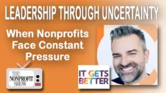 Leadership Through Uncertainty: When Nonprofits Face Constant Pressure