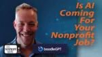 Smiling man on the left with a blue background and orange text reading 'Is AI Coming For Your Nonprofit Job?' Logos for The Nonprofit Show and boodleGPT.