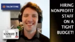 Smiling man with headset in a split thumbnail; Talentsync and The Nonprofit Show logos, with text reading 'HIRING NONPROFIT STAFF ON A TIGHT BUDGET!'
