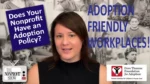 Video thumbnail of a woman talking about adoption policy; text reads 'Does Your Nonprofit Have an Adoption Policy?' and 'ADOPTION FRIENDLY WORKPLACES!'.
