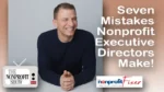 Smiling man sits at a table; bold white text reads 'Seven Mistakes Nonprofit Executive Directors Make!' with show logos on the bottom corners.