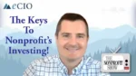 Video thumbnail for The Nonprofit Show: smiling man with blue mountains backdrop, title 'The Keys To Nonprofit’s Investing!' and eCIO logo